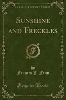 Sunshine and Freckles (Classic Reprint)