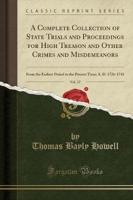 A Complete Collection of State Trials and Proceedings for High Treason and Other Crimes and Misdemeanors, Vol. 17