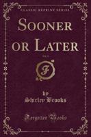 Sooner or Later, Vol. 1 (Classic Reprint)