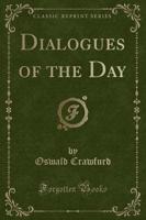 Dialogues of the Day (Classic Reprint)