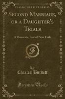 Second Marriage, or a Daughter's Trials