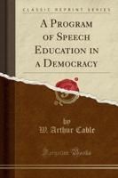 A Program of Speech Education in a Democracy (Classic Reprint)