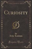 Curiosity (Classic Reprint)