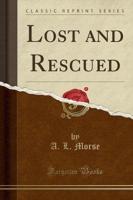 Lost and Rescued (Classic Reprint)