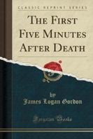The First Five Minutes After Death (Classic Reprint)