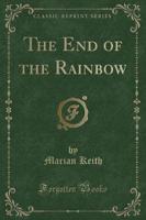 The End of the Rainbow (Classic Reprint)