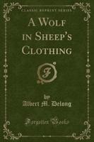 A Wolf in Sheep's Clothing (Classic Reprint)