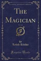 The Magician, Vol. 1 of 2 (Classic Reprint)
