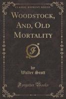 Woodstock, And, Old Mortality (Classic Reprint)