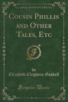 Cousin Phillis and Other Tales, Etc (Classic Reprint)