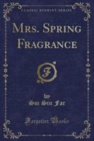 Mrs. Spring Fragrance (Classic Reprint)