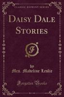 Daisy Dale Stories (Classic Reprint)