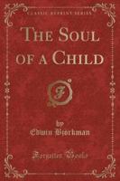 The Soul of a Child (Classic Reprint)