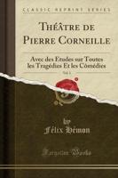 Theatre De Pierre Corneille, Vol. 1