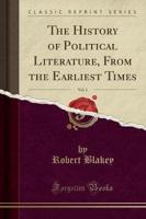 The History of Political Literature, from the Earliest Times, Vol. 1 (Classic Reprint)