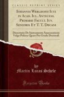 Iohannis Werlhofii Icti in Acad. Iul. Antecess. Primarii Facult. Iuv. Senioris Et T. T. Decani