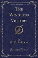 The Wingless Victory (Classic Reprint)