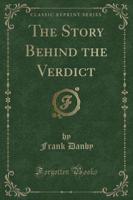 The Story Behind the Verdict (Classic Reprint)