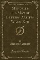 Memories of a Man of Letters, Artists Wives, Etc (Classic Reprint)
