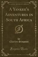 A Yankee's Adventures in South Africa (Classic Reprint)
