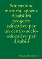 Educazione motoria, sport e disabilità progetto educativo per un centro socio-educativo per disabili
