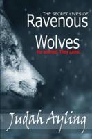 The Secret Lives of Ravenous Wolves