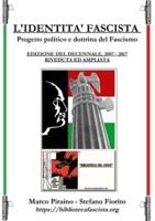 L'Identità Fascista - progetto politico e dottrina del fascismo - Edizione del Decennale 2007/2017, riveduta ed ampliata.