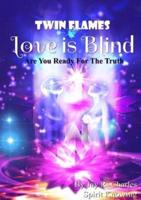 Twin Flames Love Is Blind Are You Ready for the Truth