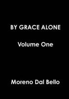 BY GRACE ALONE Volume One