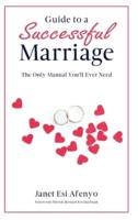 Guide to a Successful Marriage: The Only Manual You'll Ever Need