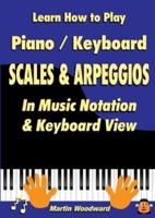 Learn How to Play Piano / Keyboard SCALES & ARPEGGIOS: In Music Notation & Keyboard View