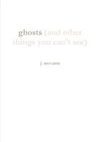 Ghosts (And Other Things You Can't See)