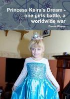 Princess Keira's Dream - one girls battle, a worldwide war