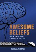 Awesome Beliefs: Hack Your Mind, Change Your Life