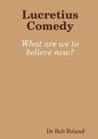 Lucretius Comedy: What are we to believe now?