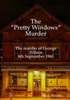 The "Pretty Windows" Murder: The murder of George Wilson 8th September 1963