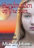 Handmaiden of The Sun: Book Two - Resolution