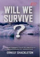 WILL WE SURVIVE?  The incredible tale of the  1914-17 transantarctic expedition