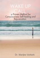 Wake Up Call a Proven Method for Consciousness Selfhealing and Rejuvenation