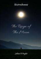 The Reign of the Moon: The Prophecies of Michael Nostradamus