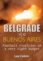 Belgrade to Buenos Aires ?  Football rivalries on a very tight budget