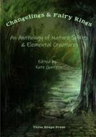 Changelings & Fairy Rings: An Anthology of Nature Spirits & Elemental Creatures