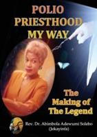 POLIO PRIESTHOOD MY WAY: The Making of the Legend