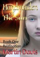 Handmaiden of The Sun: Book One - Realisation