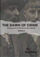 The Dawn of Crime - Early Accounts of Criminal Activity in Australia - Volume 2