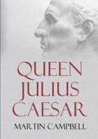 Queen Julius Caesar