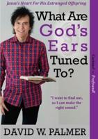 What Are God's Ears Tuned To?