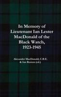 In Memory of Lieutenant Ian Lester MacDonald of the Black Watch, 1923-1945