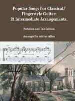 Popular Songs For Classical/ Fingerstyle Guitar: 21 Intermediate Arrangements. Notation and Tab Edition