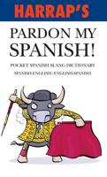 Harrap's Pardon My Spanish!